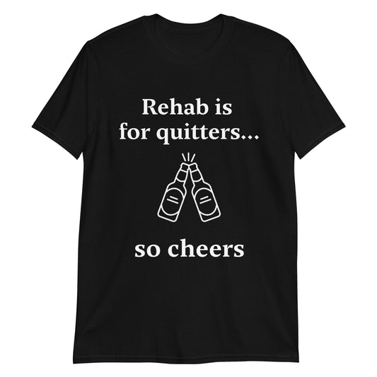 Rehab is for quitters- Short-Sleeve Unisex T-Shirt