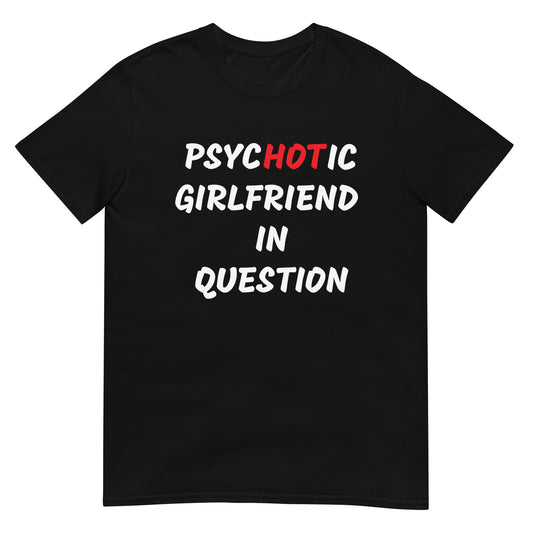 PsycHOTic Girlfriend- Short Sleeve Unisex Tee