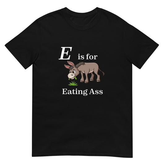 E is for Eating Ass Short-Sleeve Unisex T-Shirt