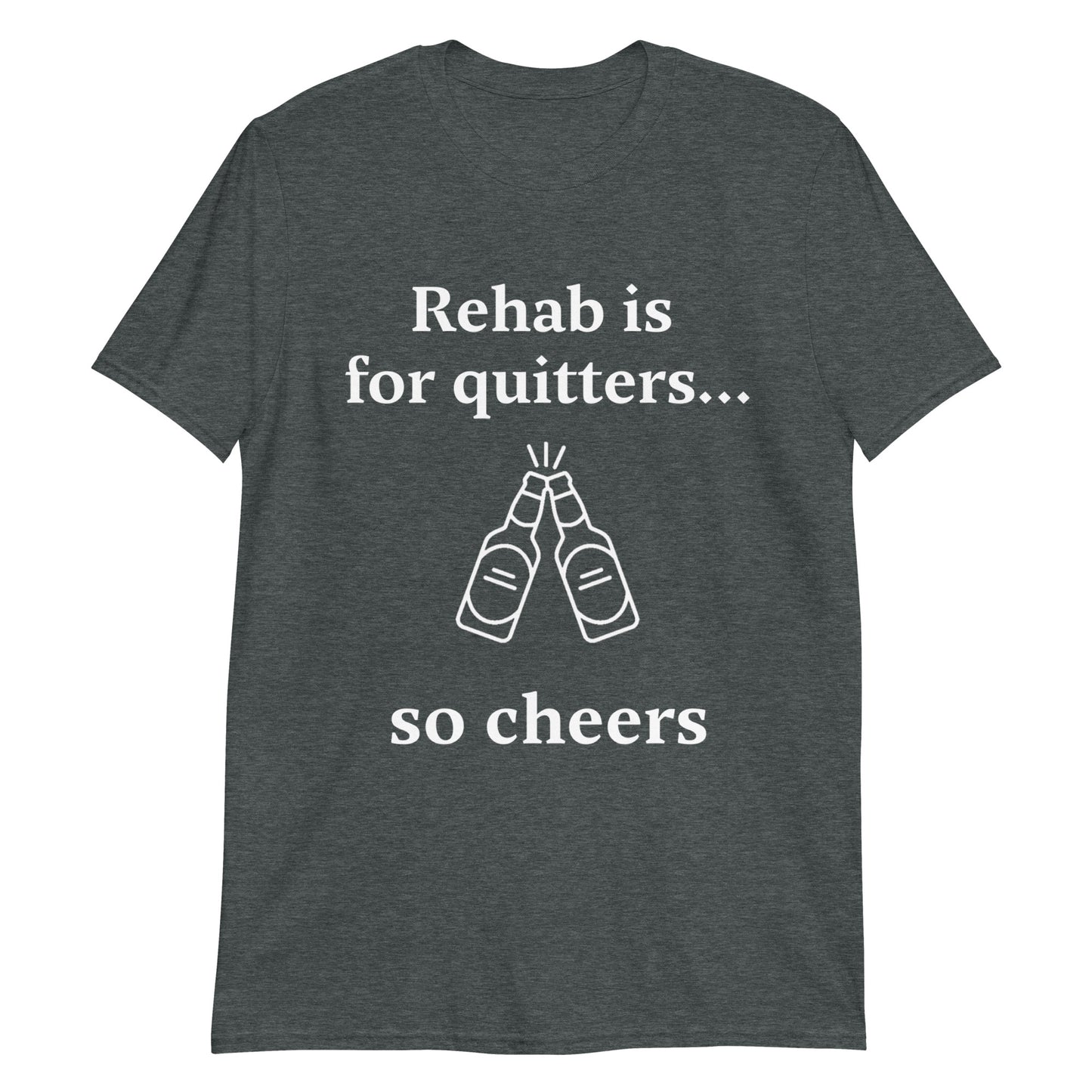 Rehab is for quitters- Short-Sleeve Unisex T-Shirt